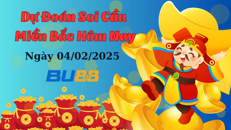 BU88 Dự Đoán Soi Cầu Miền Bắc Hôm Nay Ngày 04/02/2025 Đầy Đủ Nhất