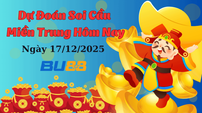 BU88 Dự đoán soi cầu xổ số miền Trung hôm nay ngày 17/12/2025 [Không Thể Bỏ Qua]